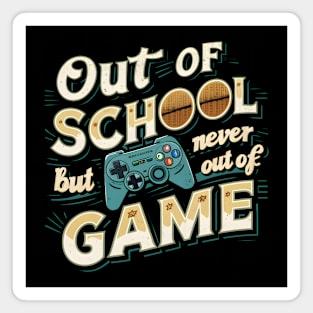 Out of school but never out of game Magnet